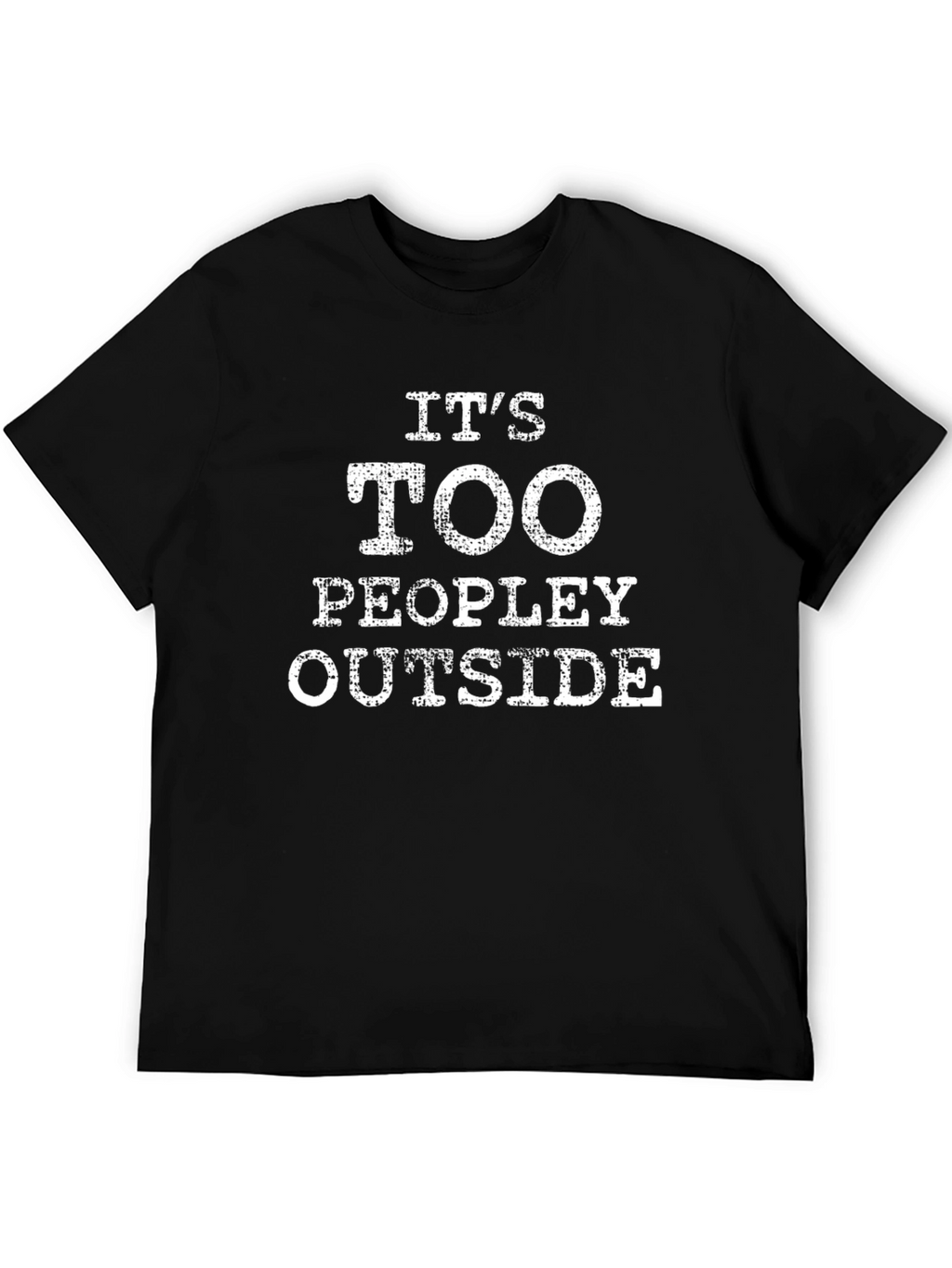 Its Too Peopley Outside T-Shirt - Introvert Humor