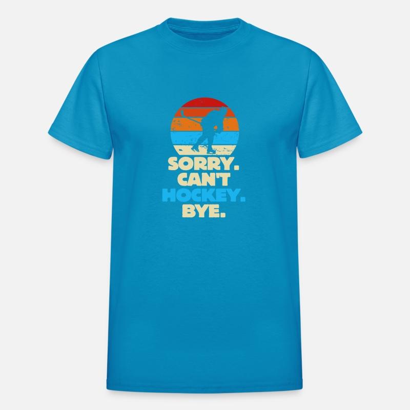 Sorry Can't Hockey Bye Hockey Lover