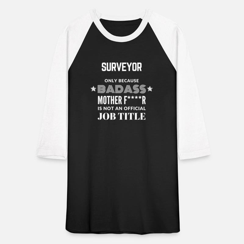 Surveyor Only Because Badass Is Not A Job Title