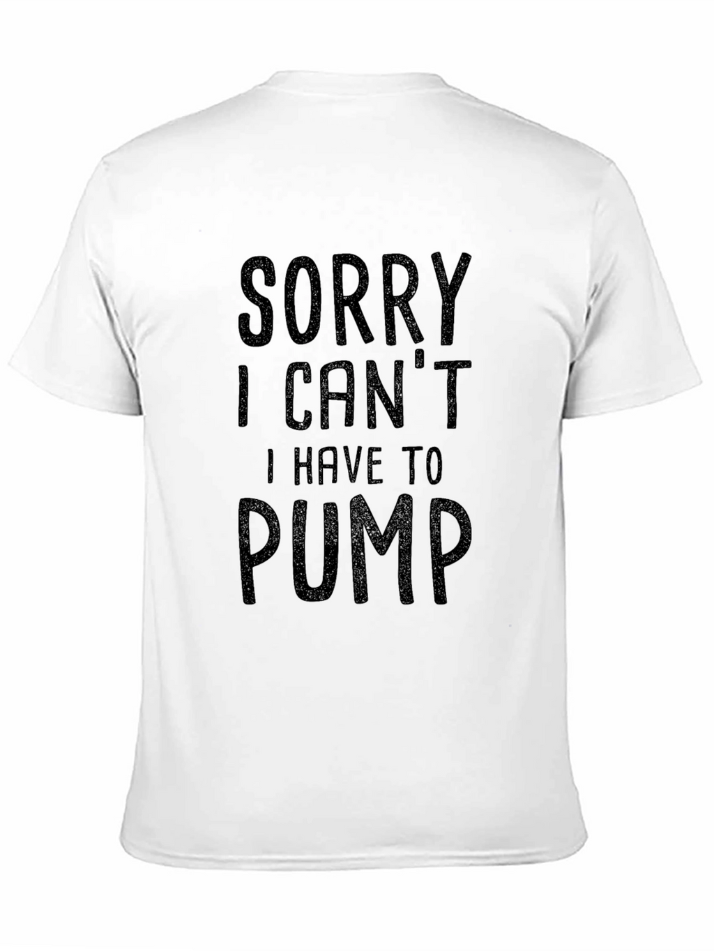 Sorry I Cant I Have To Pump T-Shirt