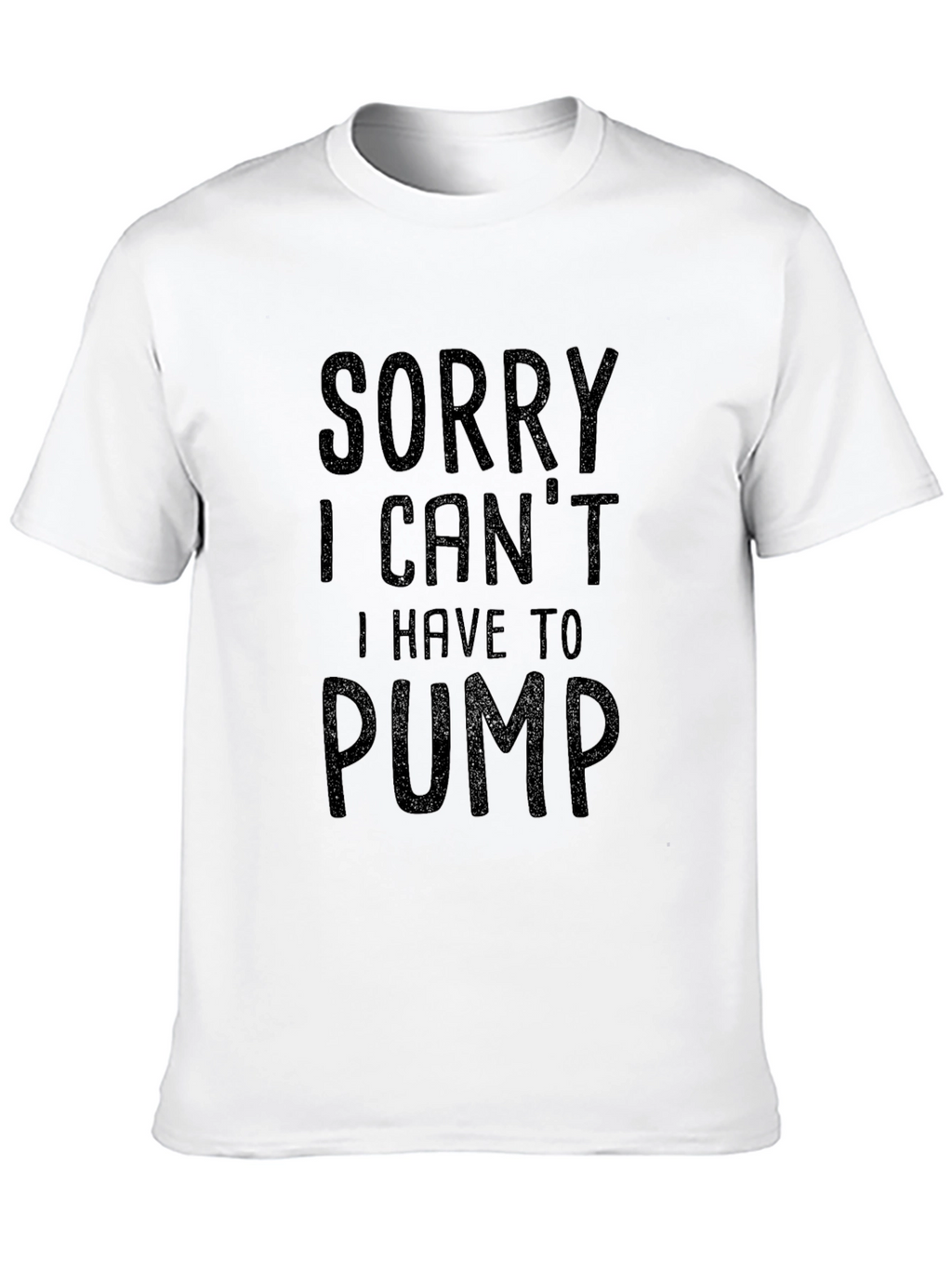 Sorry I Cant I Have To Pump T-Shirt