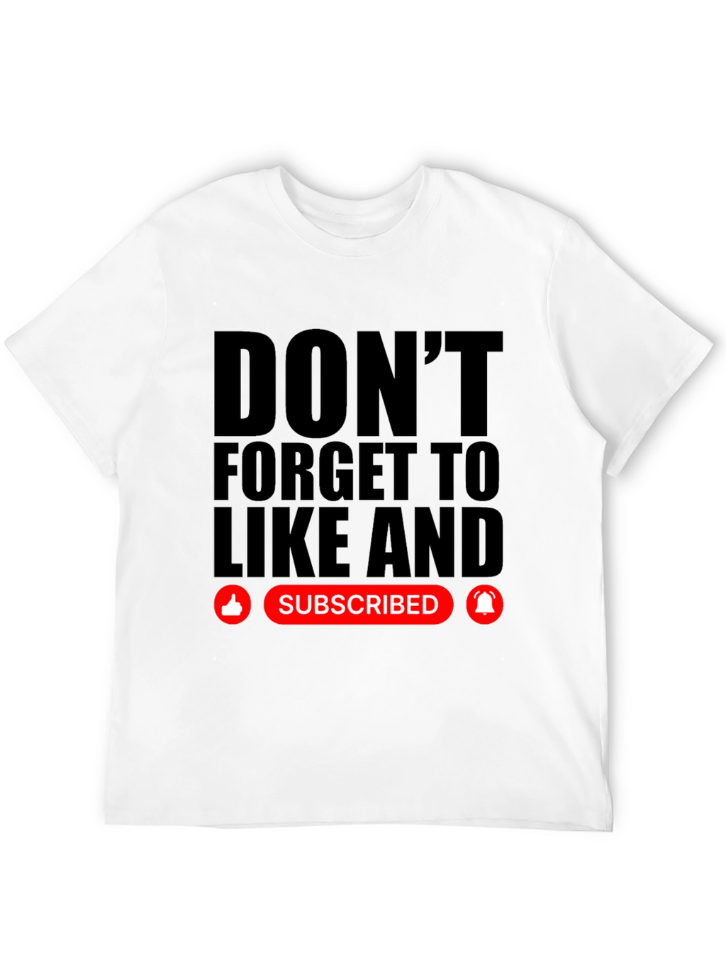 Dont Forget to Like and Subscribe Black T-Shirt