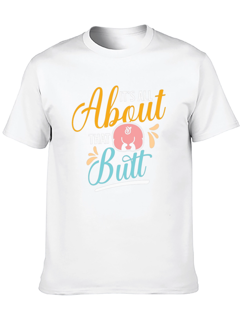 Its All About That Butt T-Shirt