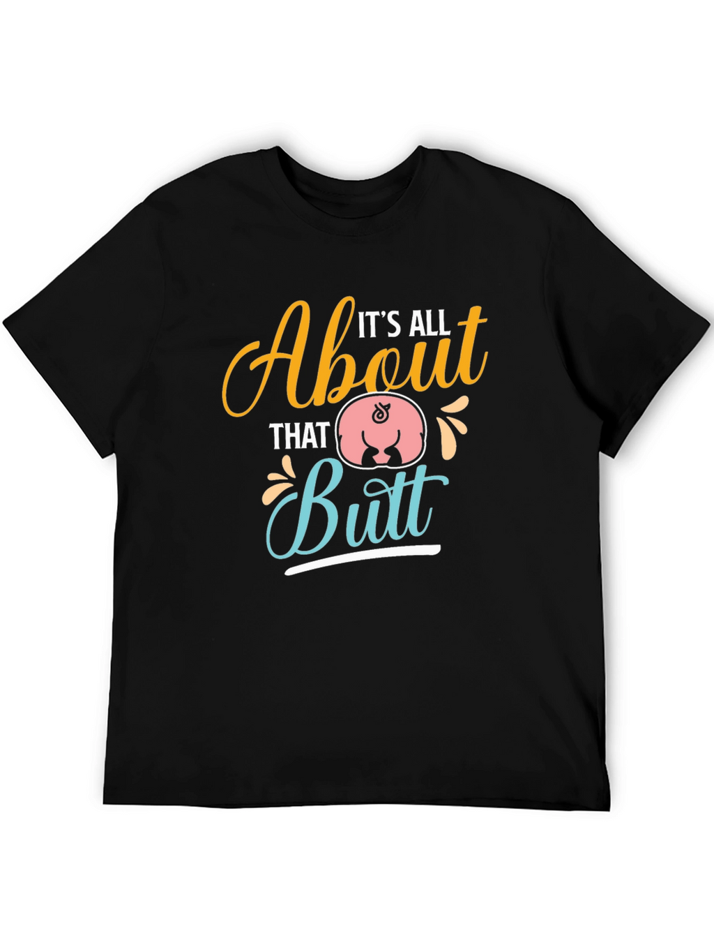 Its All About That Butt T-Shirt