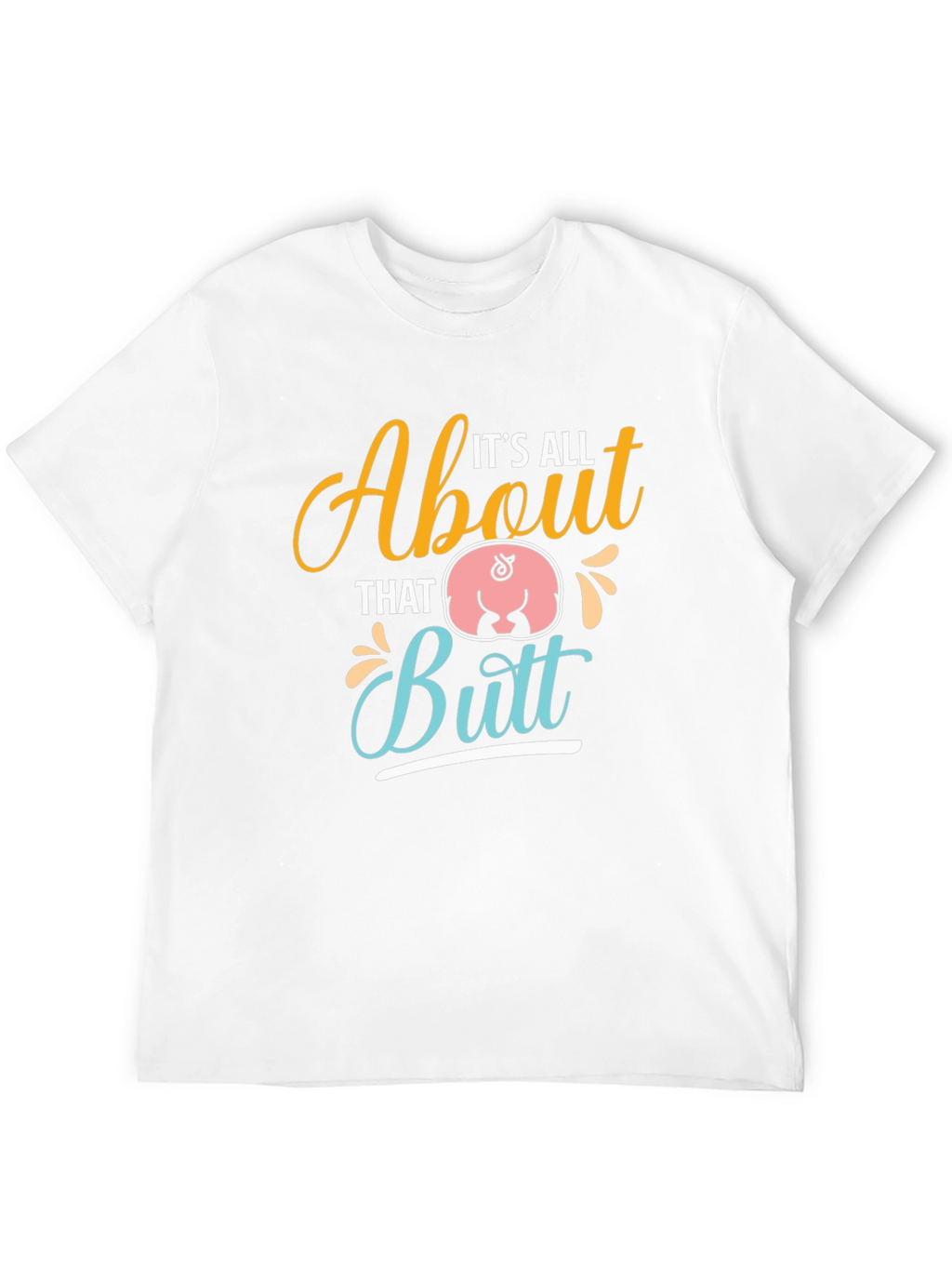 Its All About That Butt T-Shirt