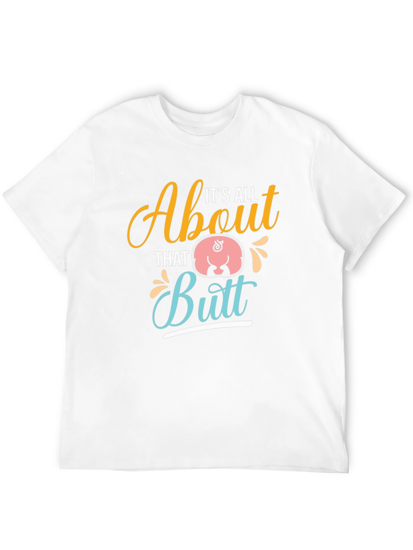 Its All About That Butt T-Shirt