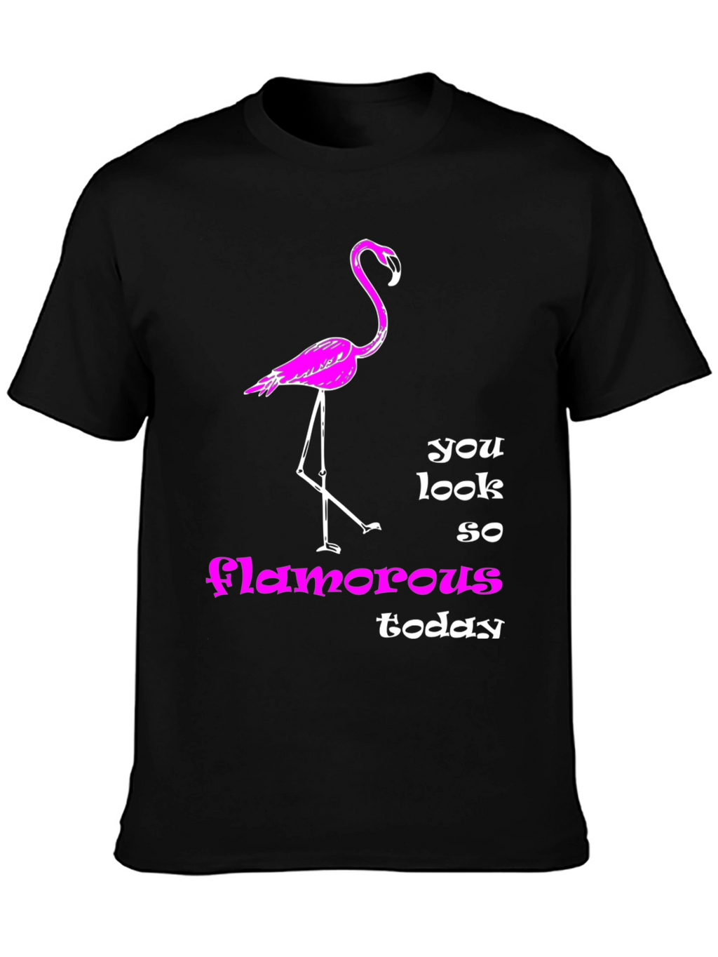 Flamingo T-Shirt: You Look So Glamorous Today