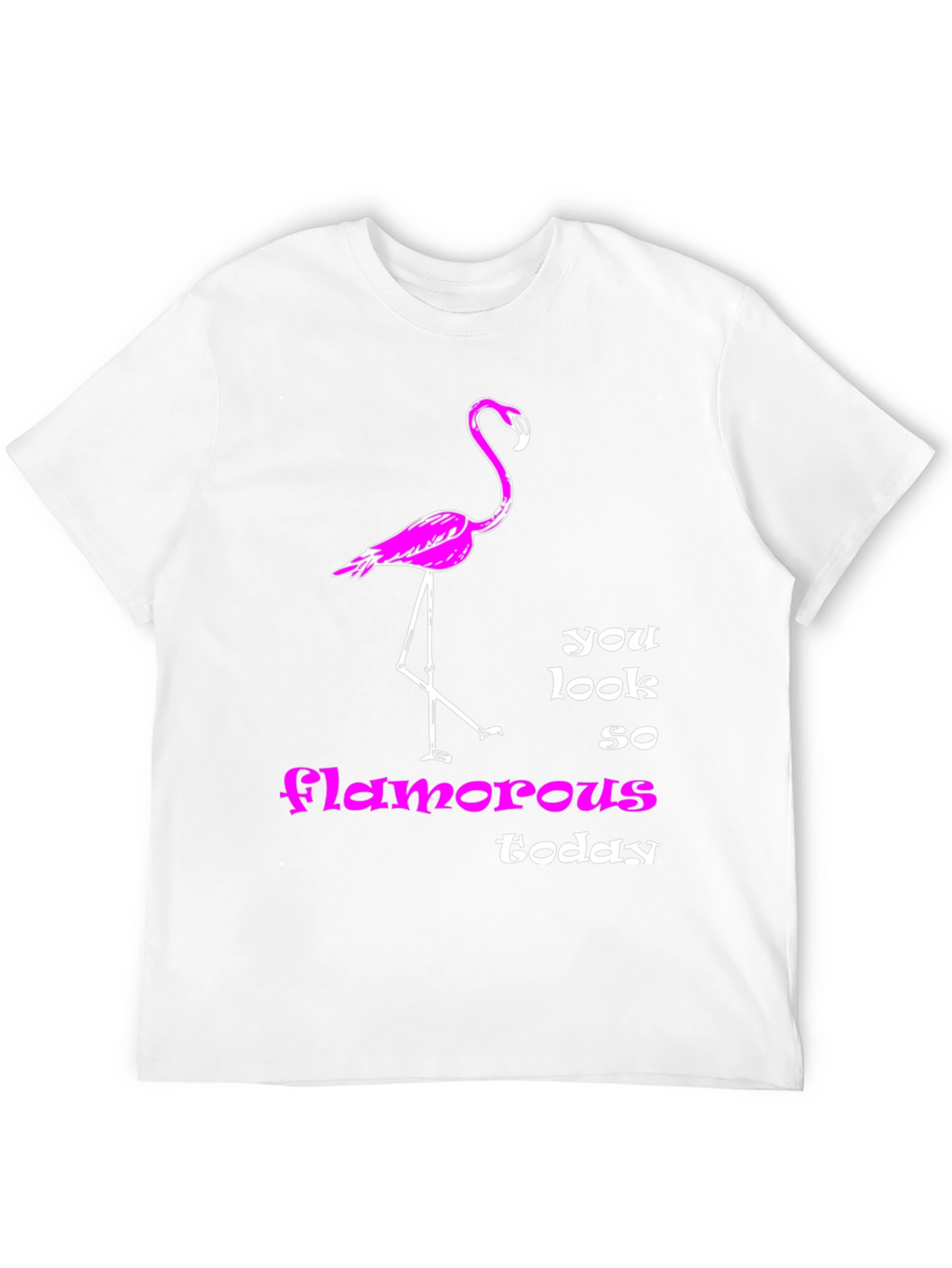 Flamingo T-Shirt: You Look So Glamorous Today