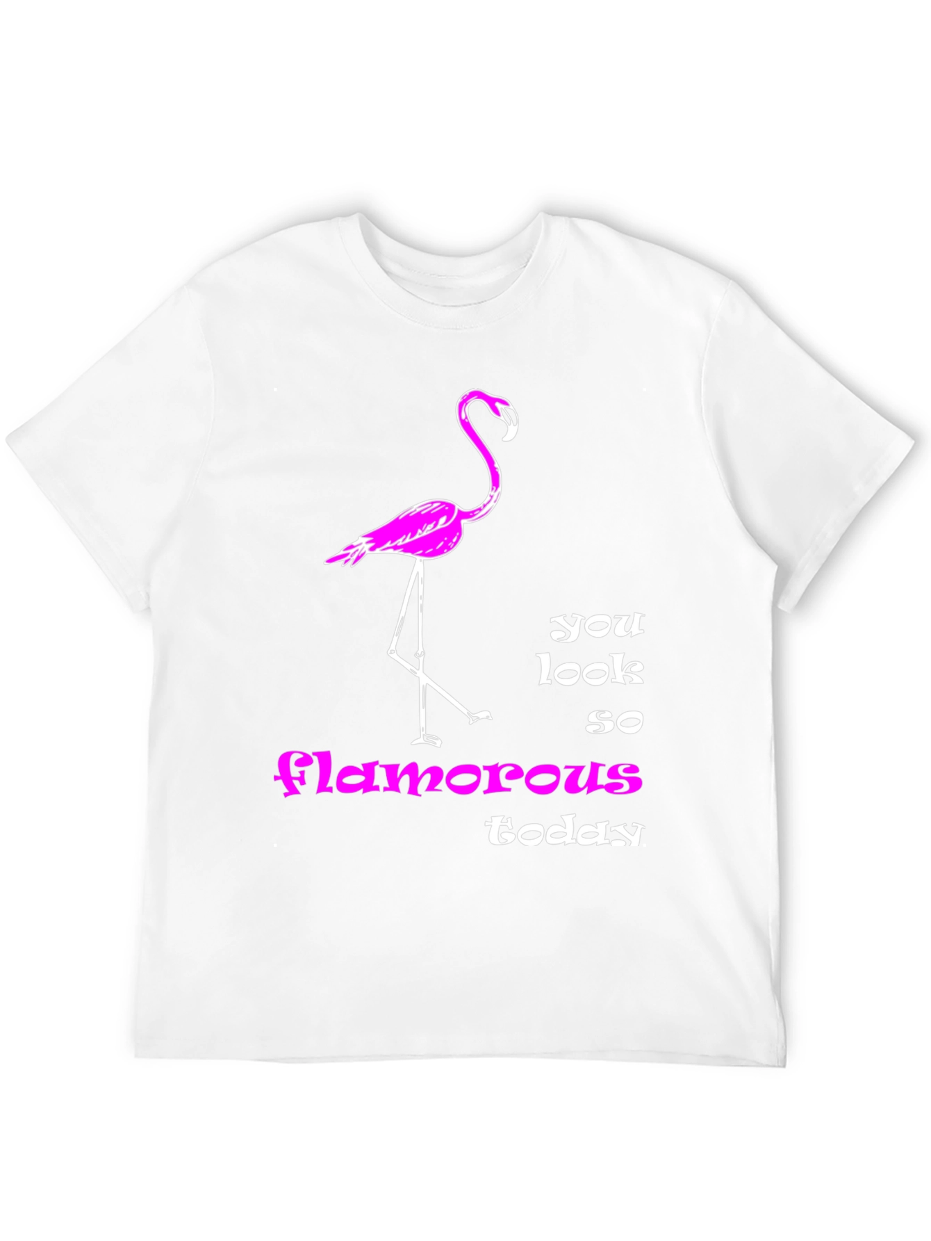 Flamingo T-Shirt: You Look So Glamorous Today