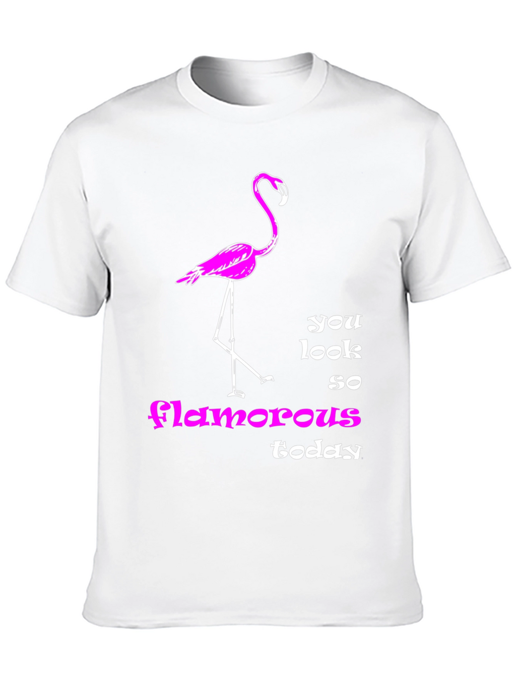 Flamingo T-Shirt: You Look So Glamorous Today