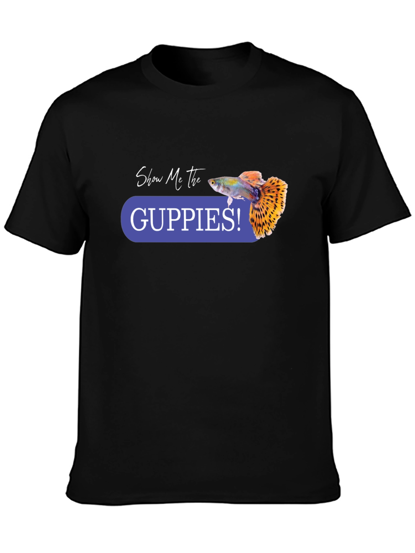 Show Me the Guppies! Graphic T-Shirt