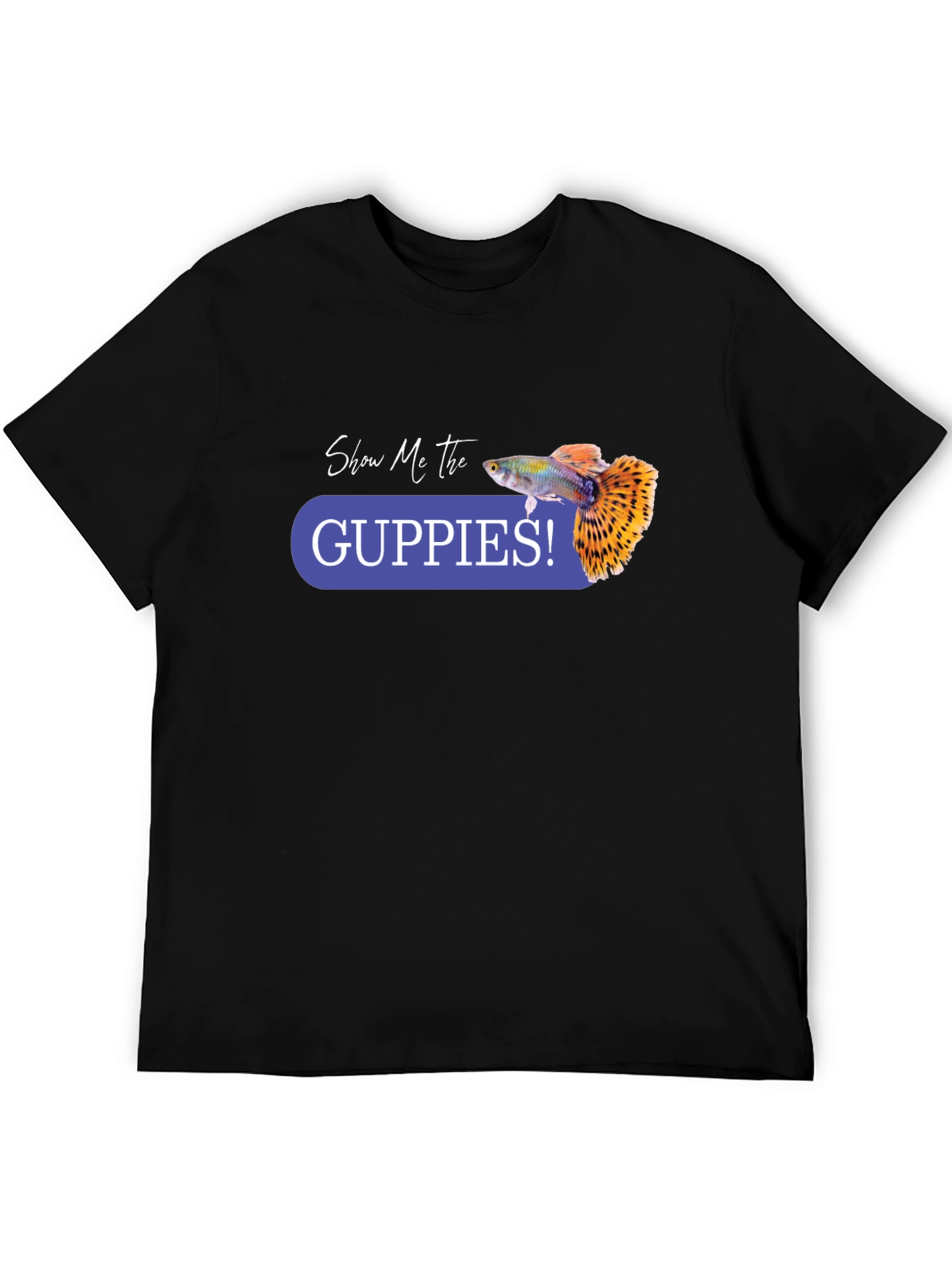 Show Me the Guppies! Graphic T-Shirt