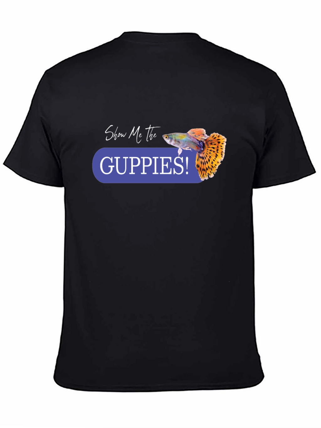 Show Me the Guppies! Graphic T-Shirt