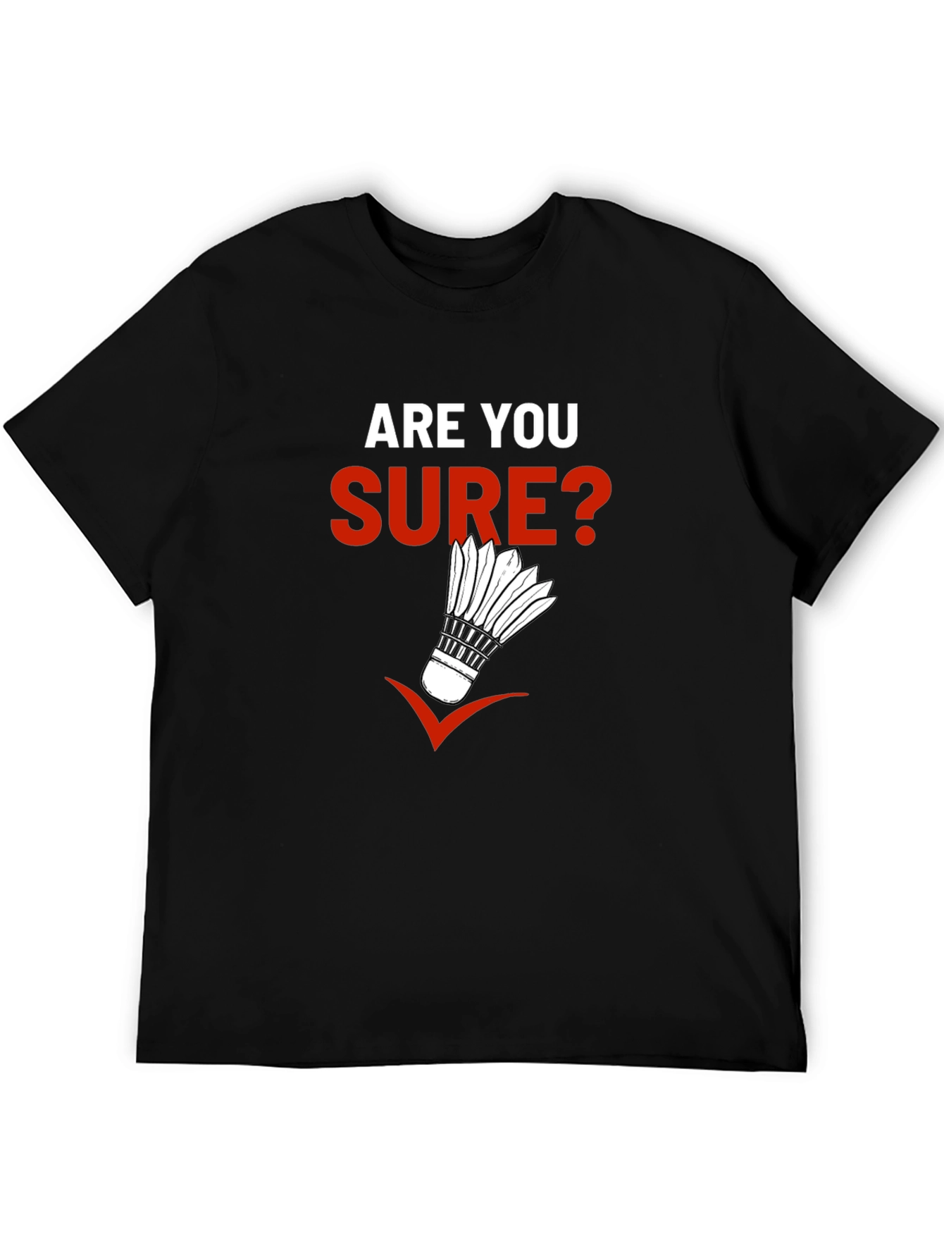 Are You Sure? Badminton Graphic T-Shirt