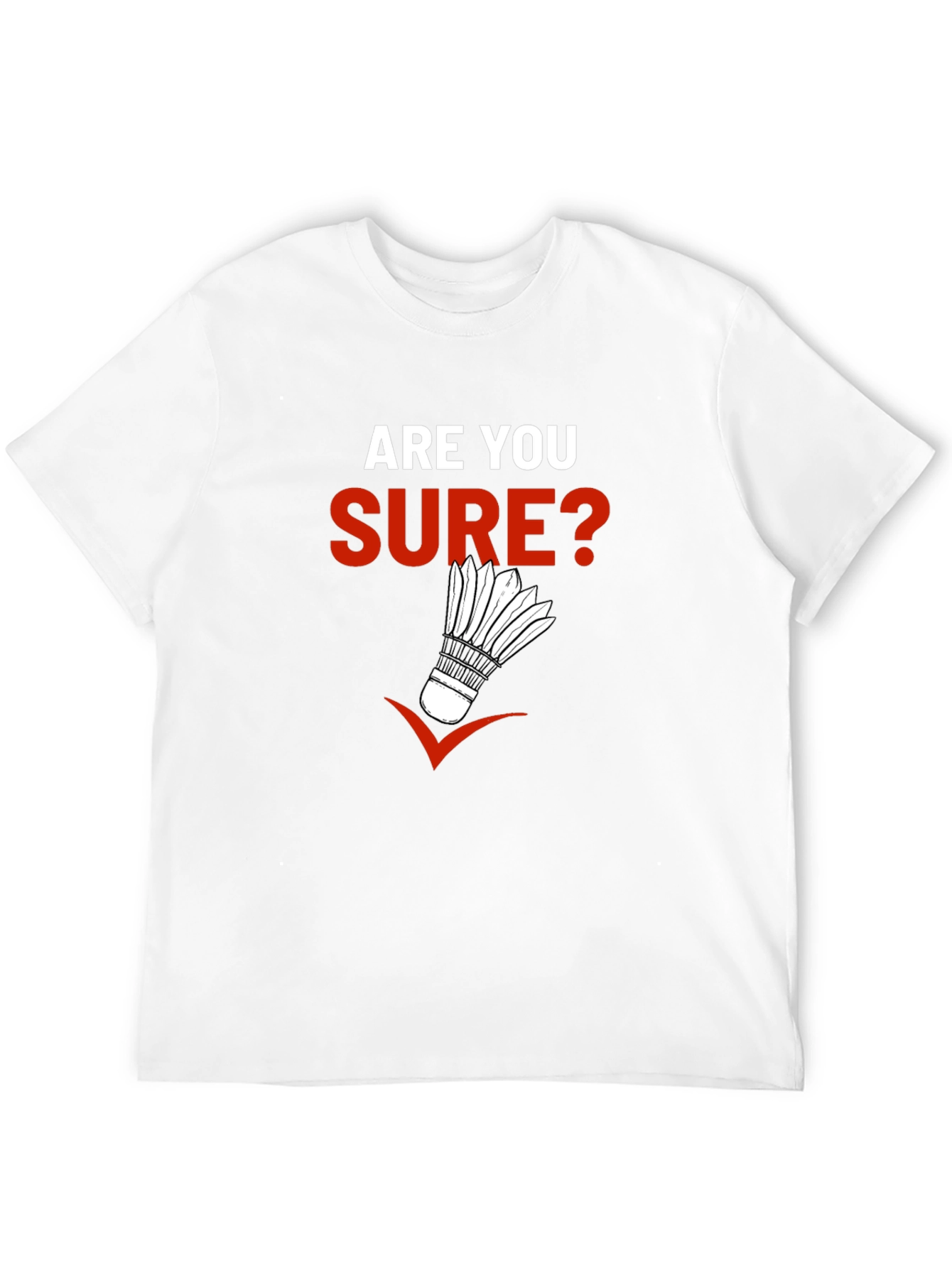 Are You Sure? Badminton Graphic T-Shirt