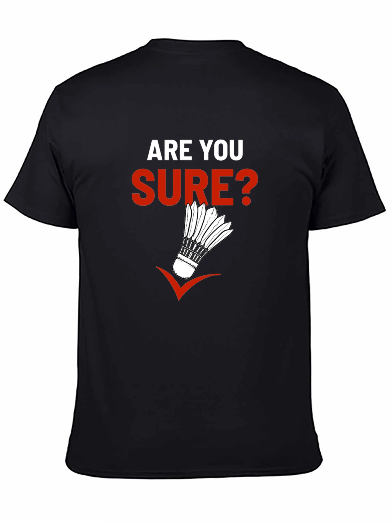 Are You Sure? Badminton Graphic T-Shirt