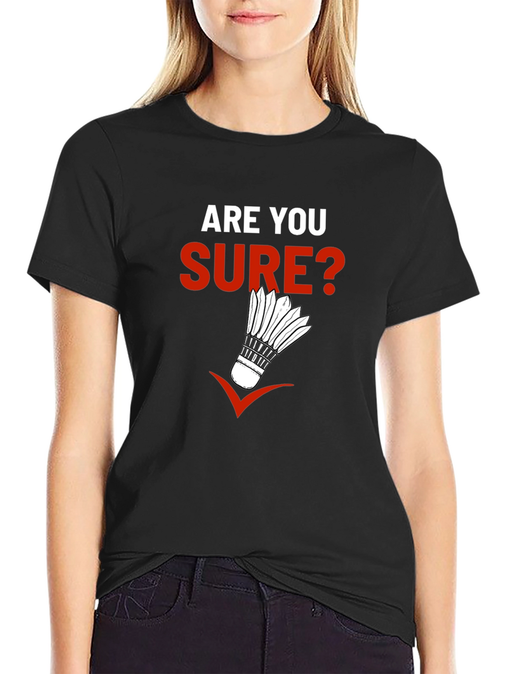 Are You Sure? Badminton Graphic T-Shirt