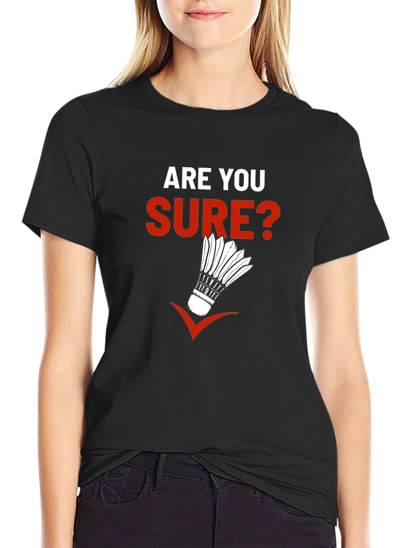 Are You Sure? Badminton Graphic T-Shirt