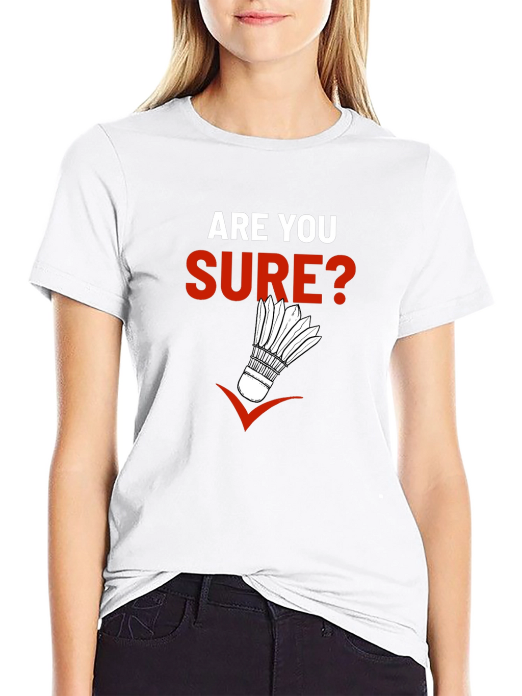Are You Sure? Badminton Graphic T-Shirt