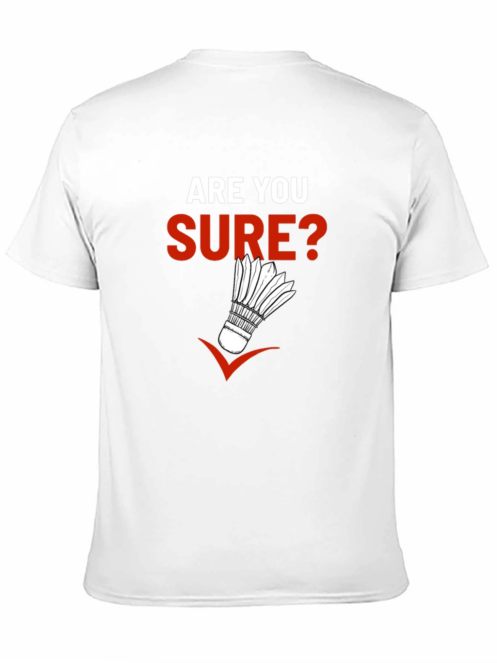 Are You Sure? Badminton Graphic T-Shirt