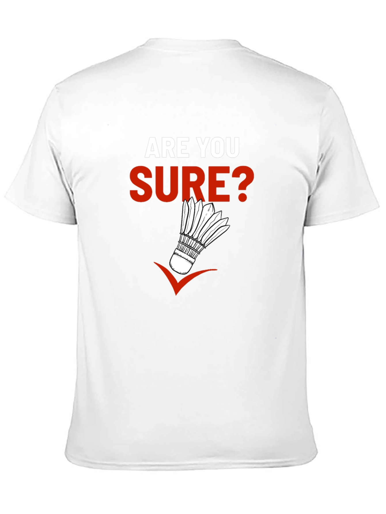 Are You Sure? Badminton Graphic T-Shirt