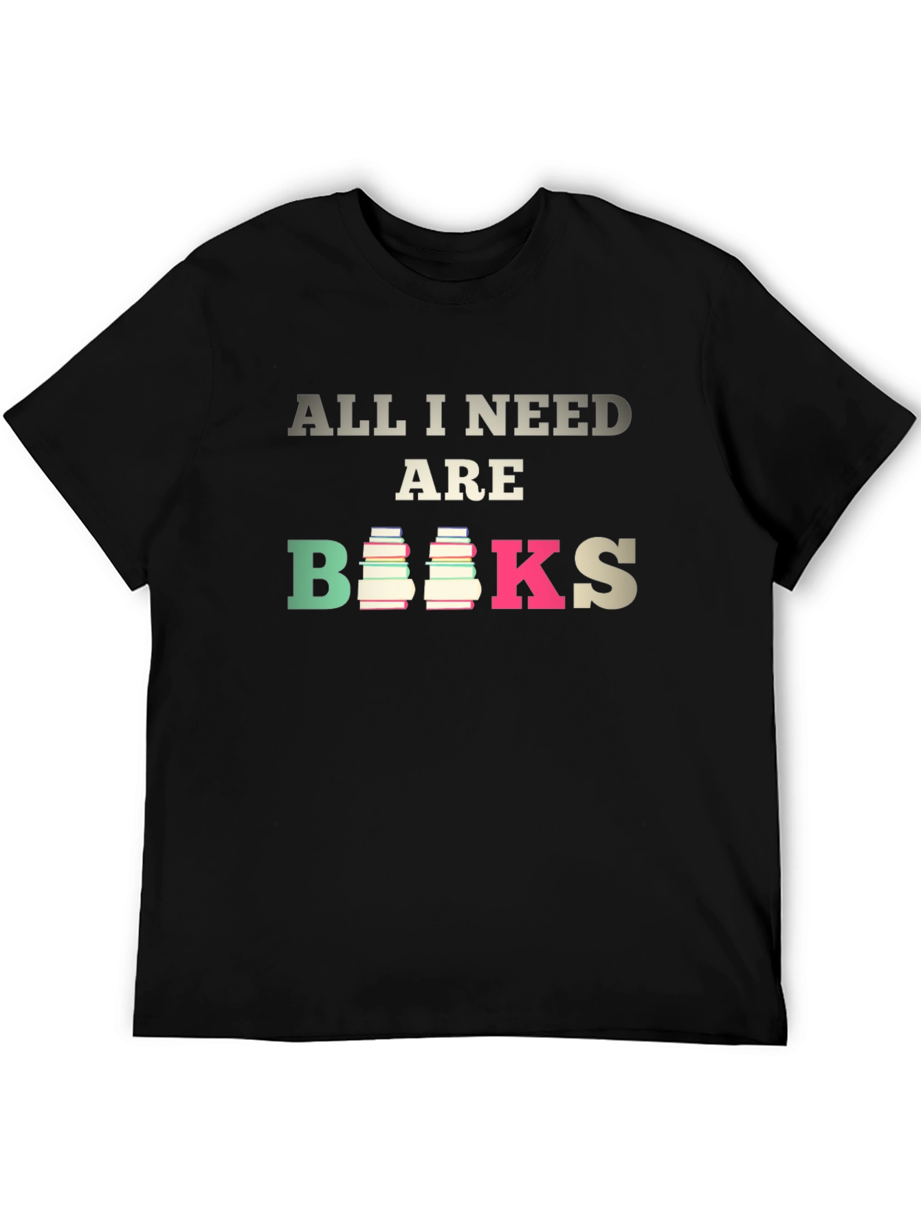 All I Need are Books T-Shirt - Book Lover Tee