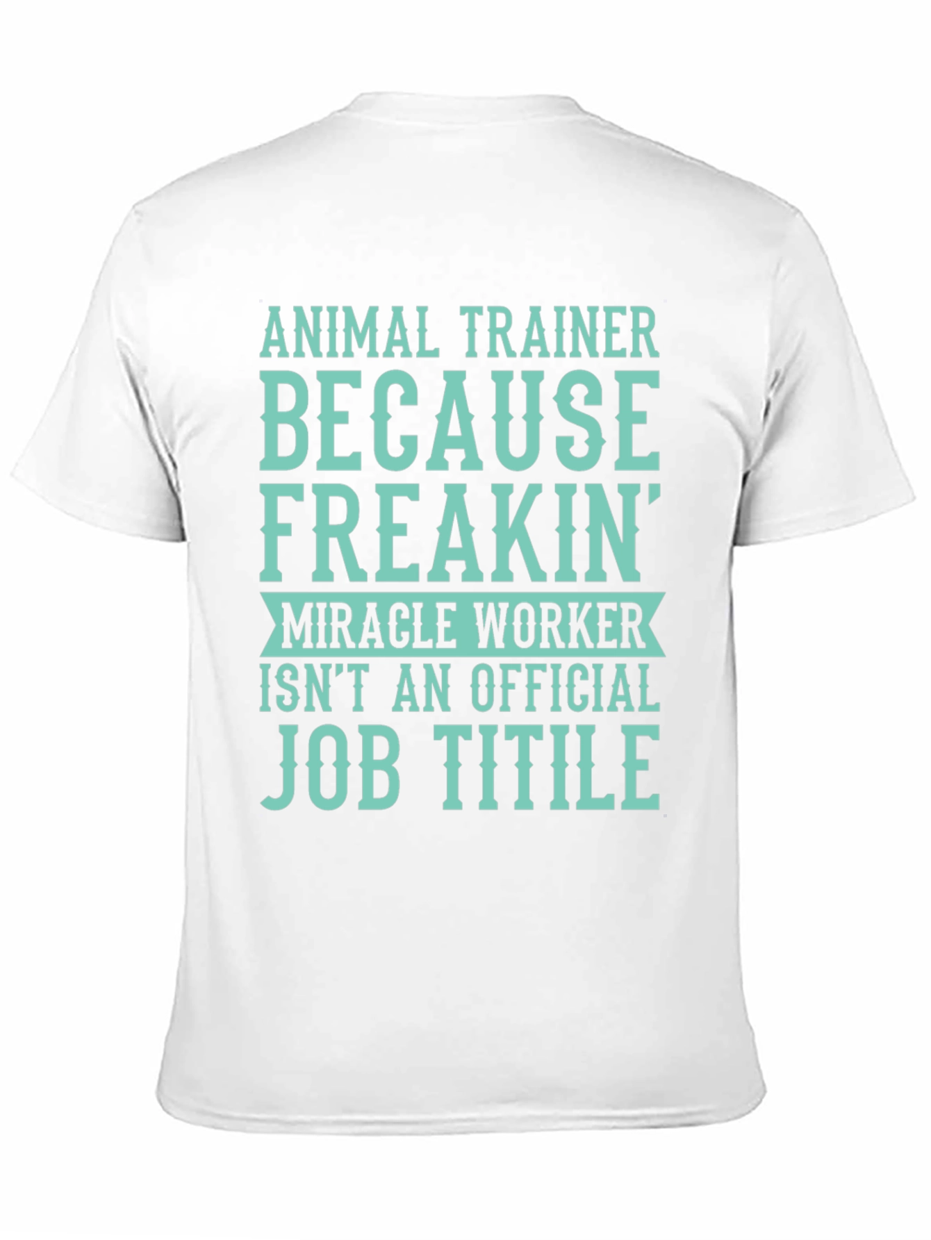 Animal Trainer T-Shirt: Miracle Worker Job