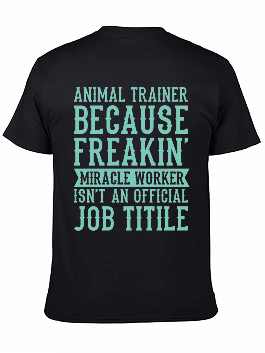 Animal Trainer T-Shirt: Miracle Worker Job
