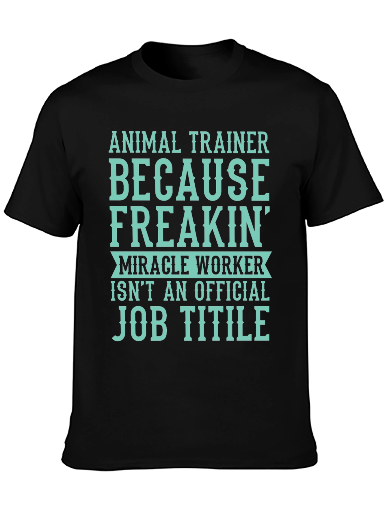 Animal Trainer T-Shirt: Miracle Worker Job
