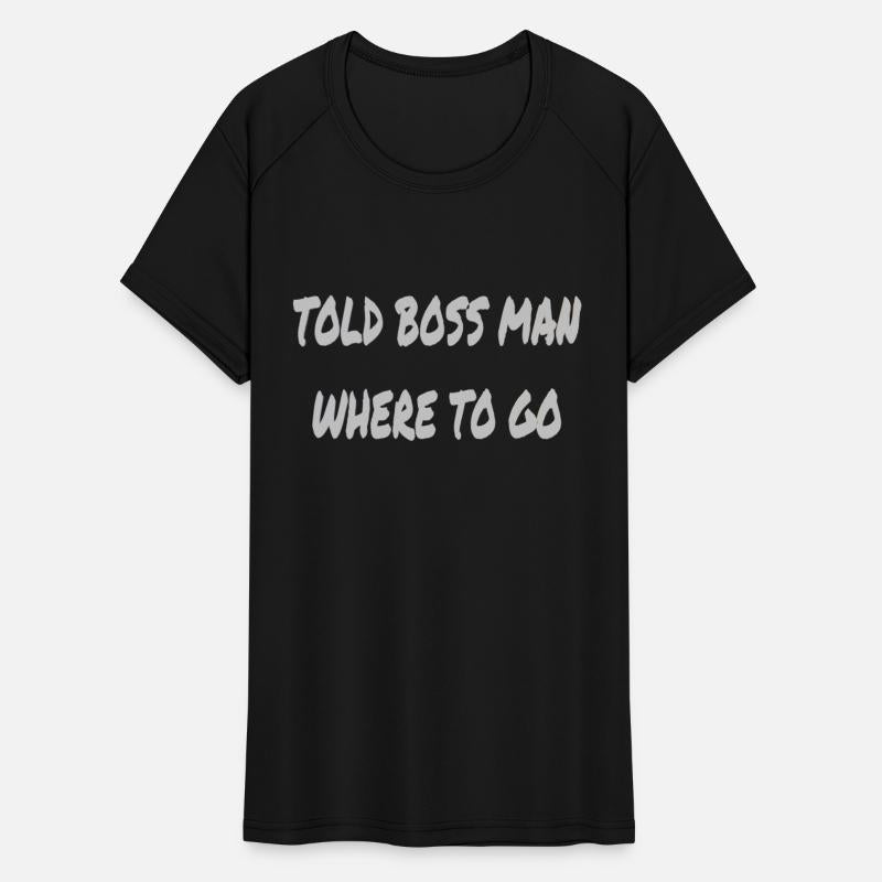 Told boss man where to go