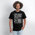too old to fight too slow to run i will just shoot