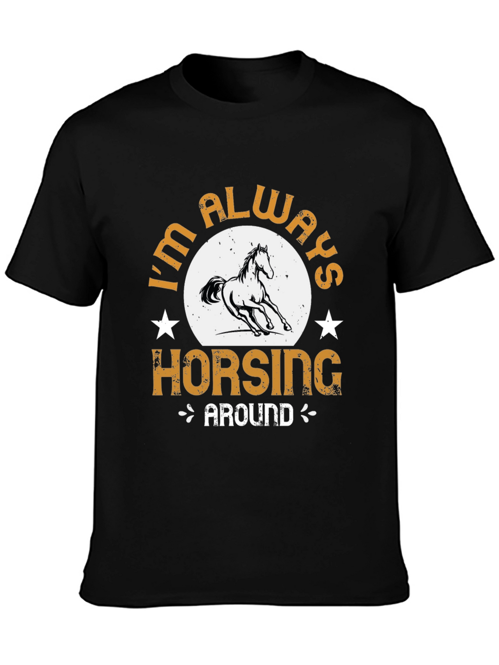 Im Always Horsing Around Graphic T-Shirt