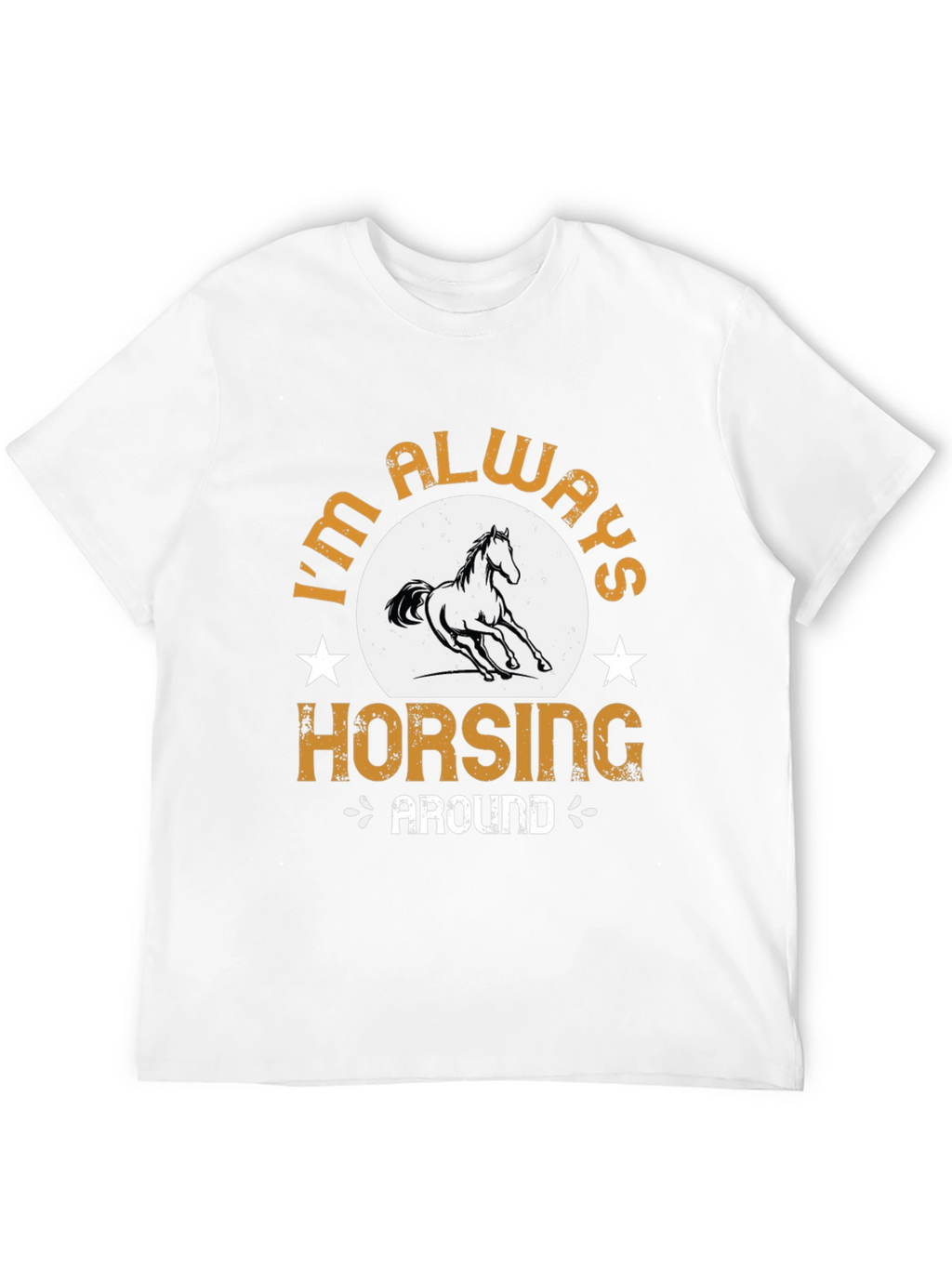 Im Always Horsing Around Graphic T-Shirt