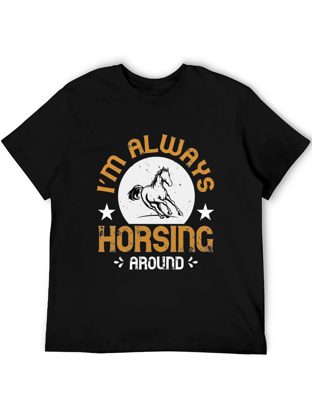 Im Always Horsing Around Graphic T-Shirt