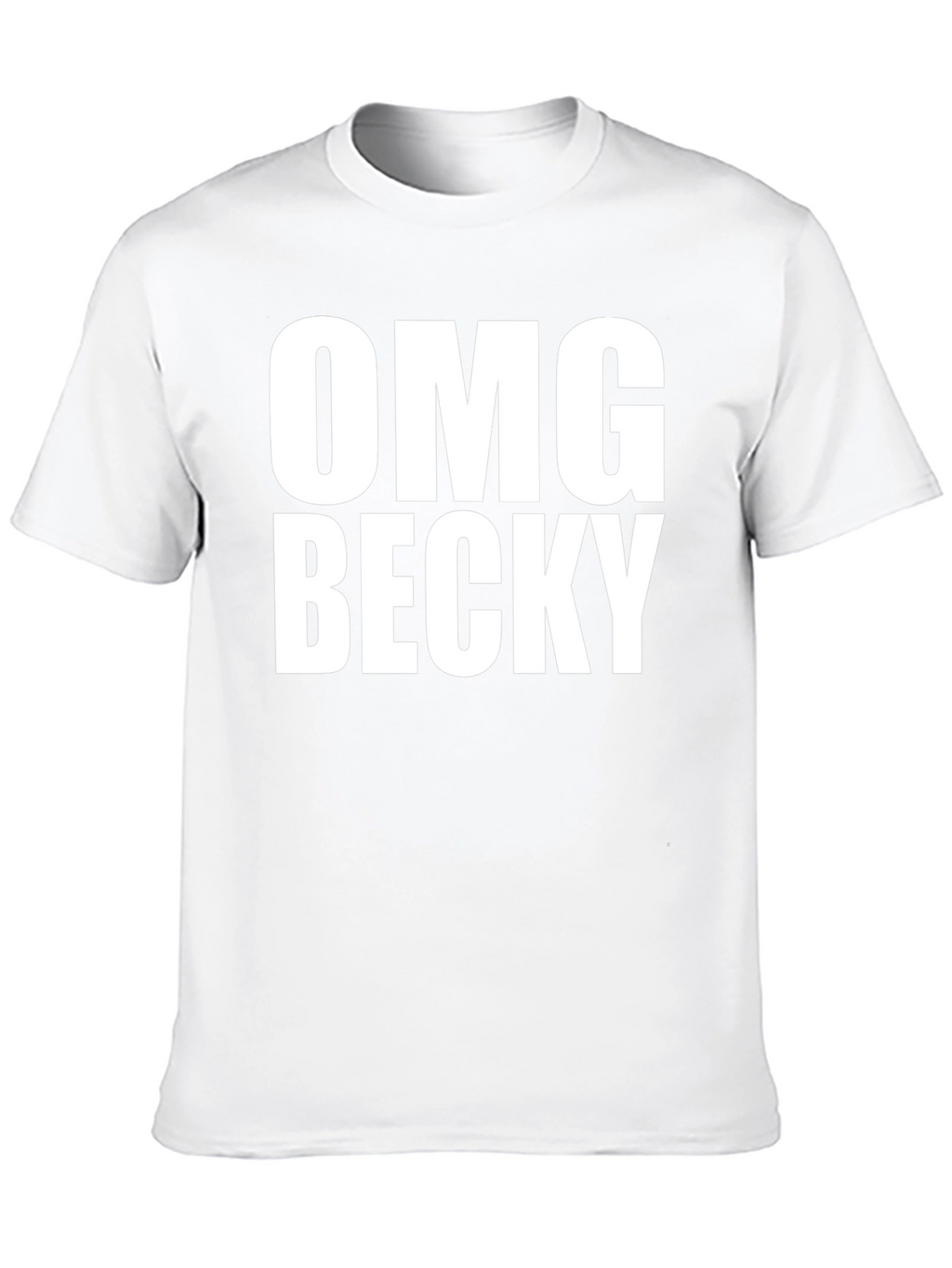 OMG Becky T-Shirt - Classic Crew Neck Tee