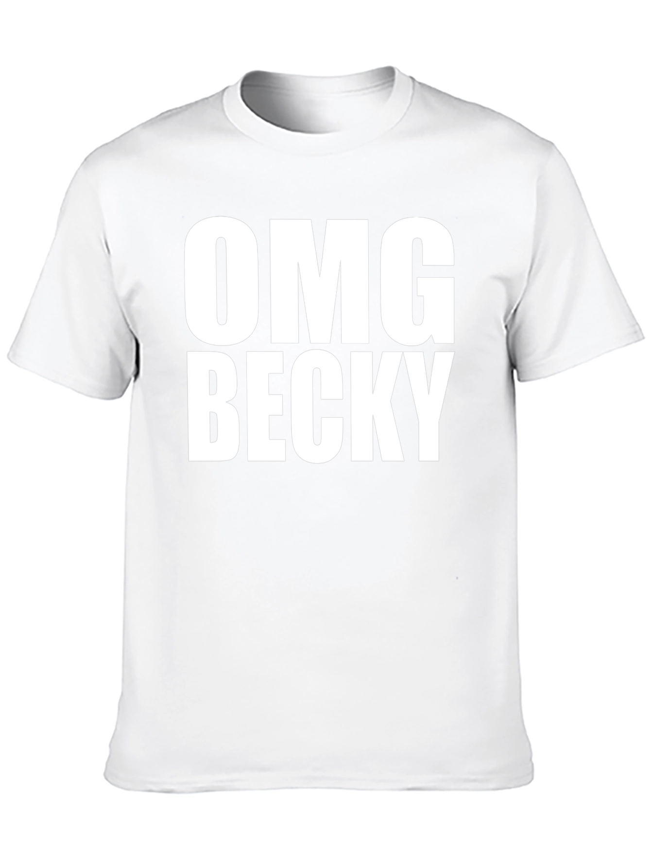 OMG Becky T-Shirt - Classic Crew Neck Tee