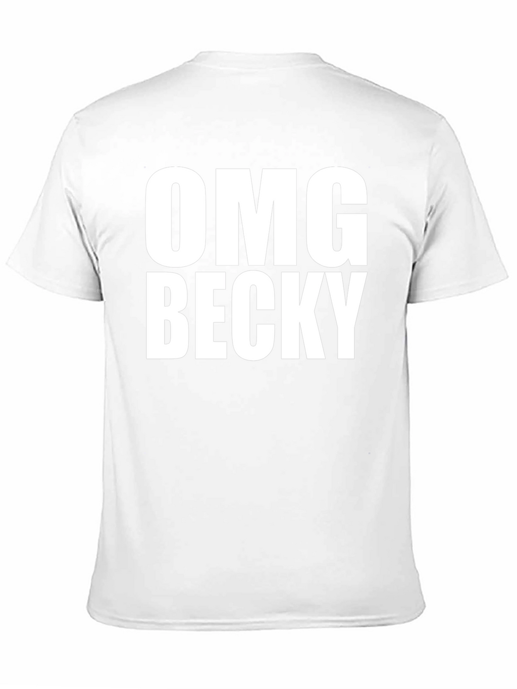 OMG Becky T-Shirt - Classic Crew Neck Tee