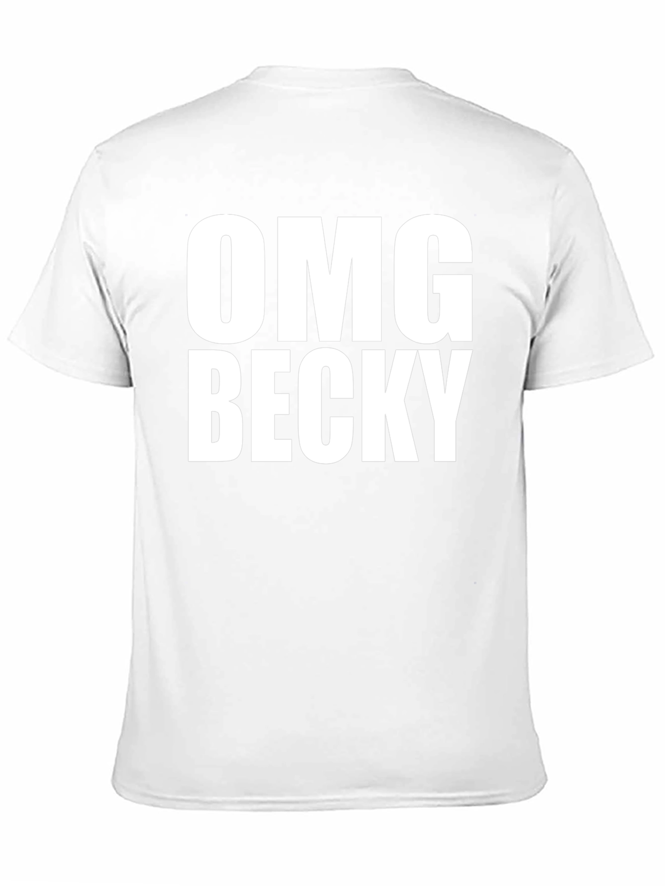 OMG Becky T-Shirt - Classic Crew Neck Tee
