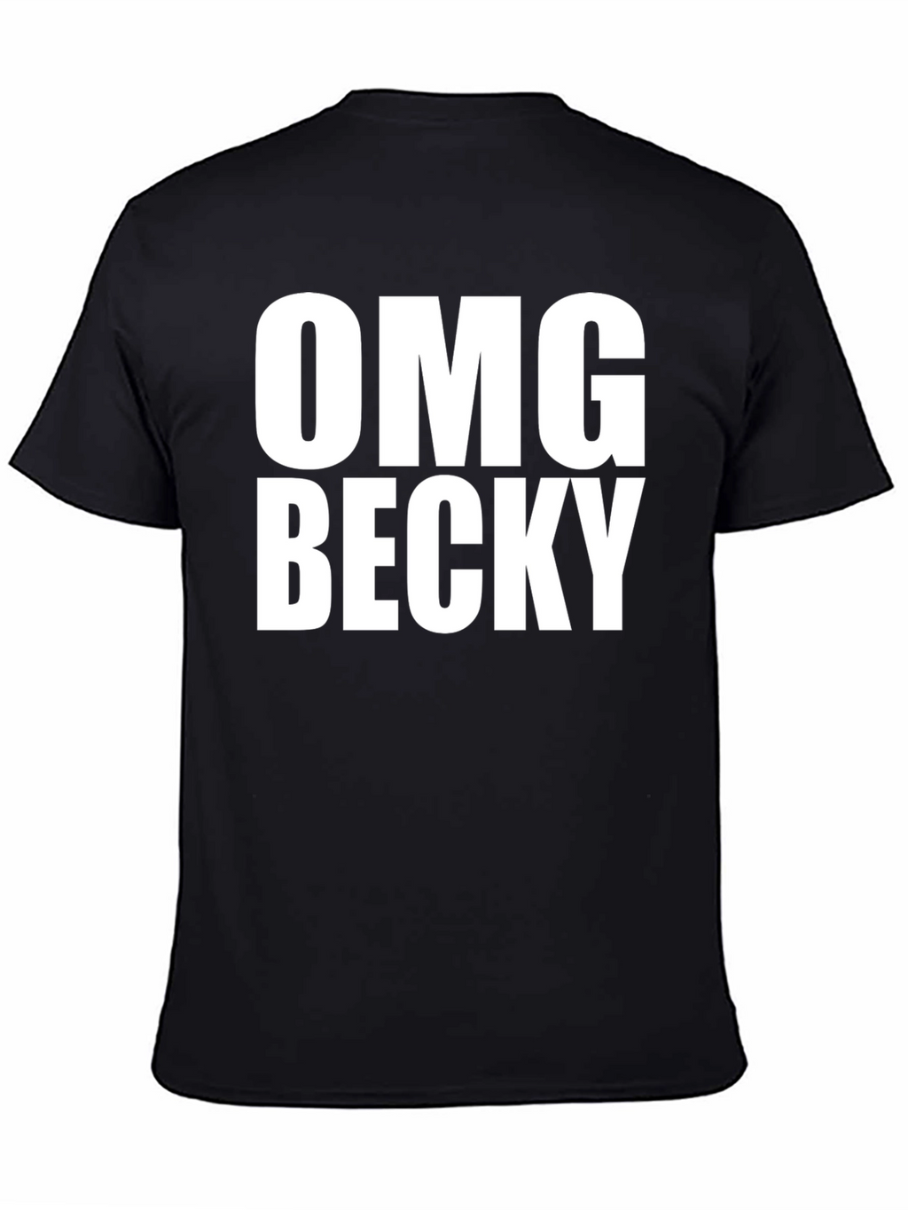 OMG Becky T-Shirt - Classic Crew Neck Tee