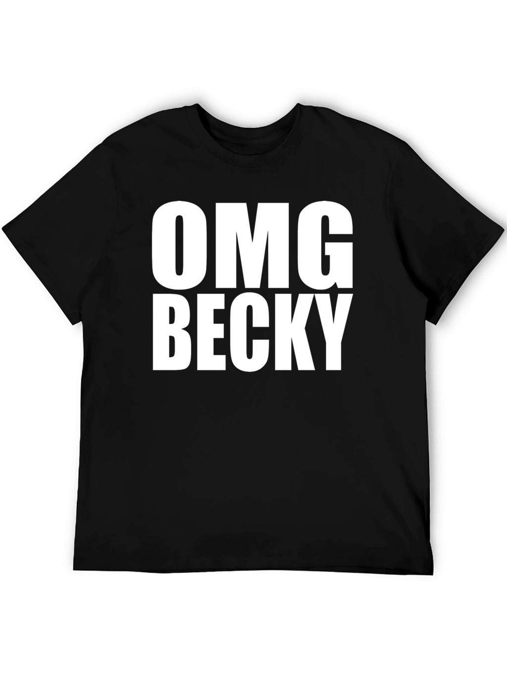 OMG Becky T-Shirt - Classic Crew Neck Tee