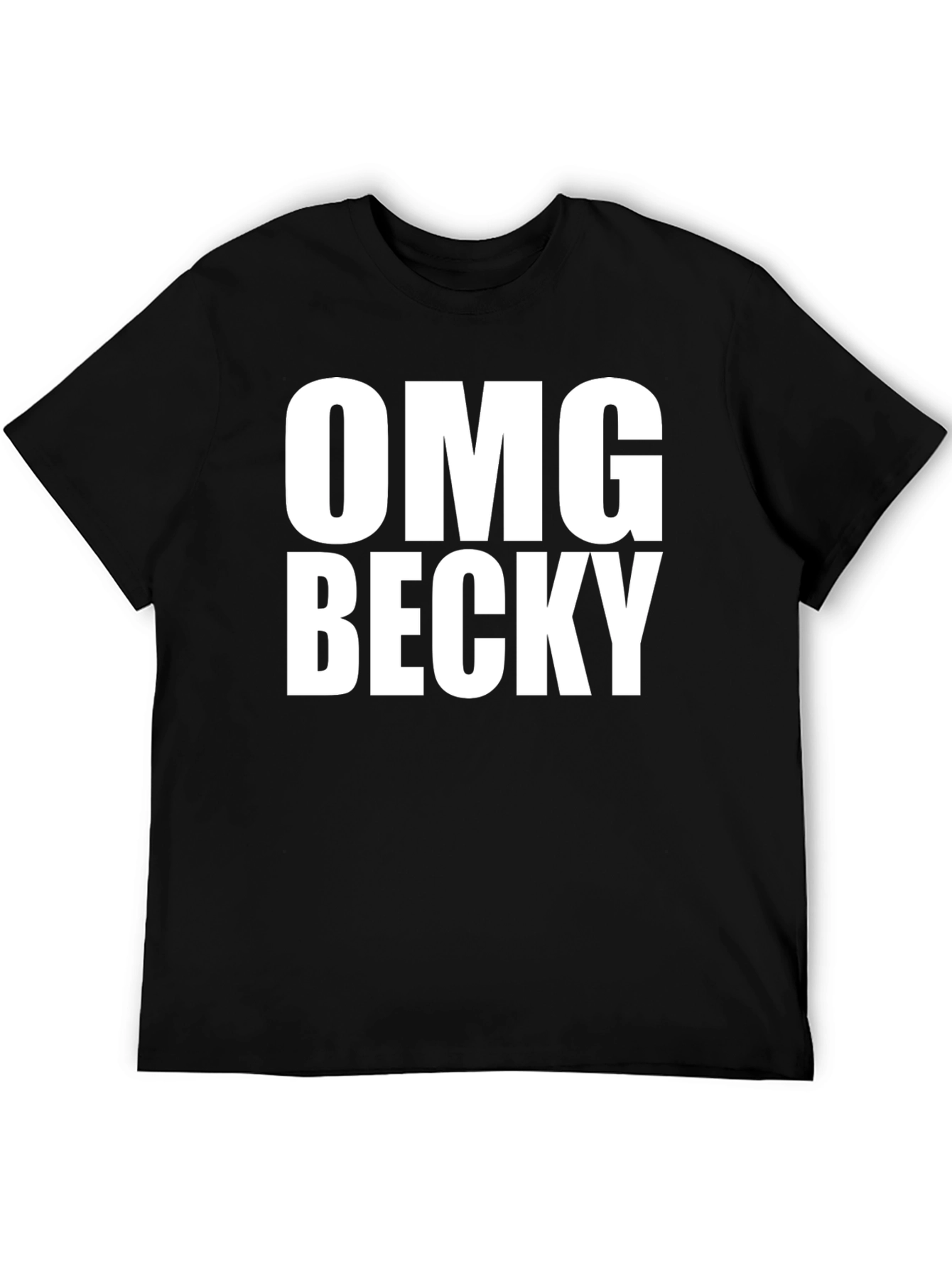 OMG Becky T-Shirt - Classic Crew Neck Tee