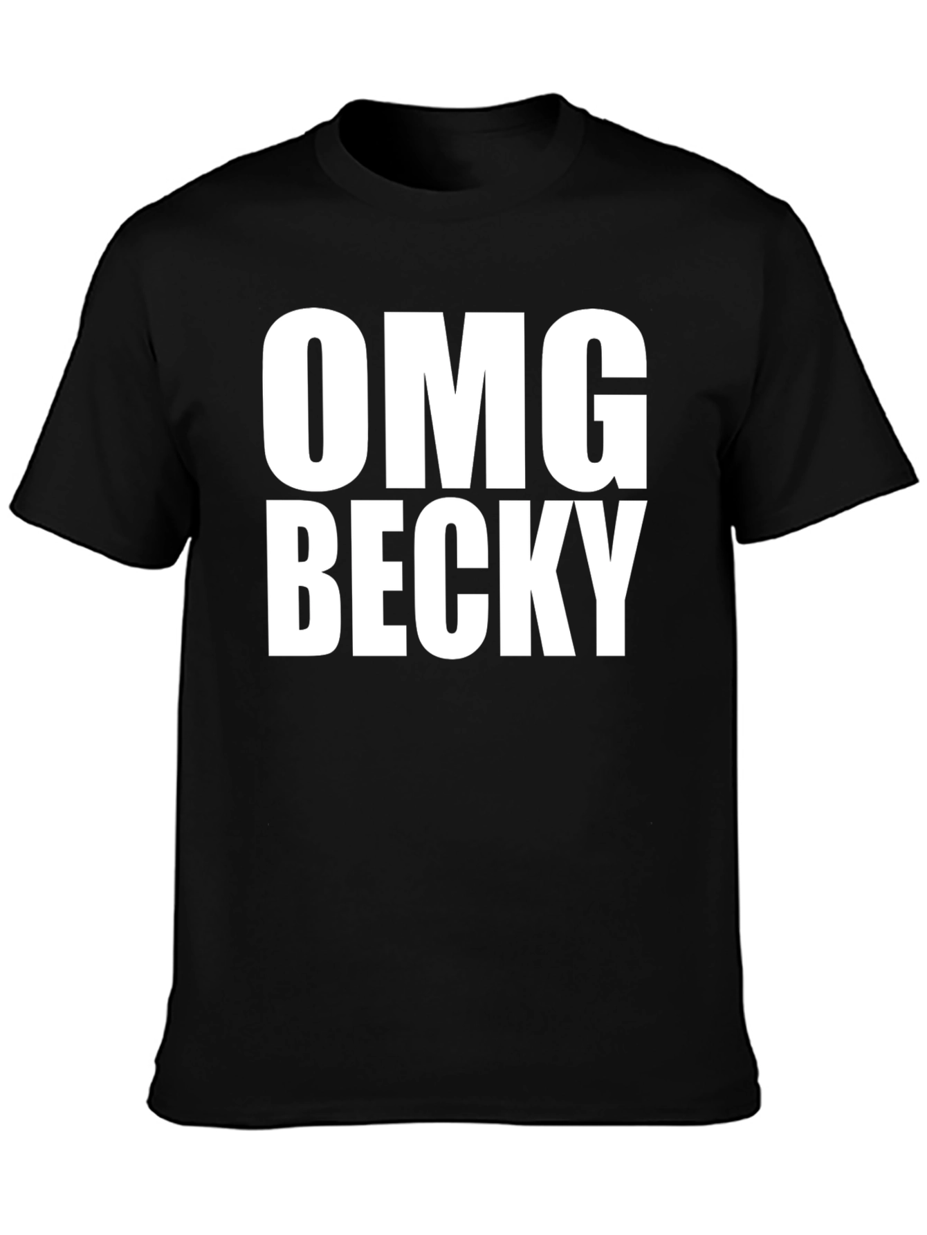 OMG Becky T-Shirt - Classic Crew Neck Tee