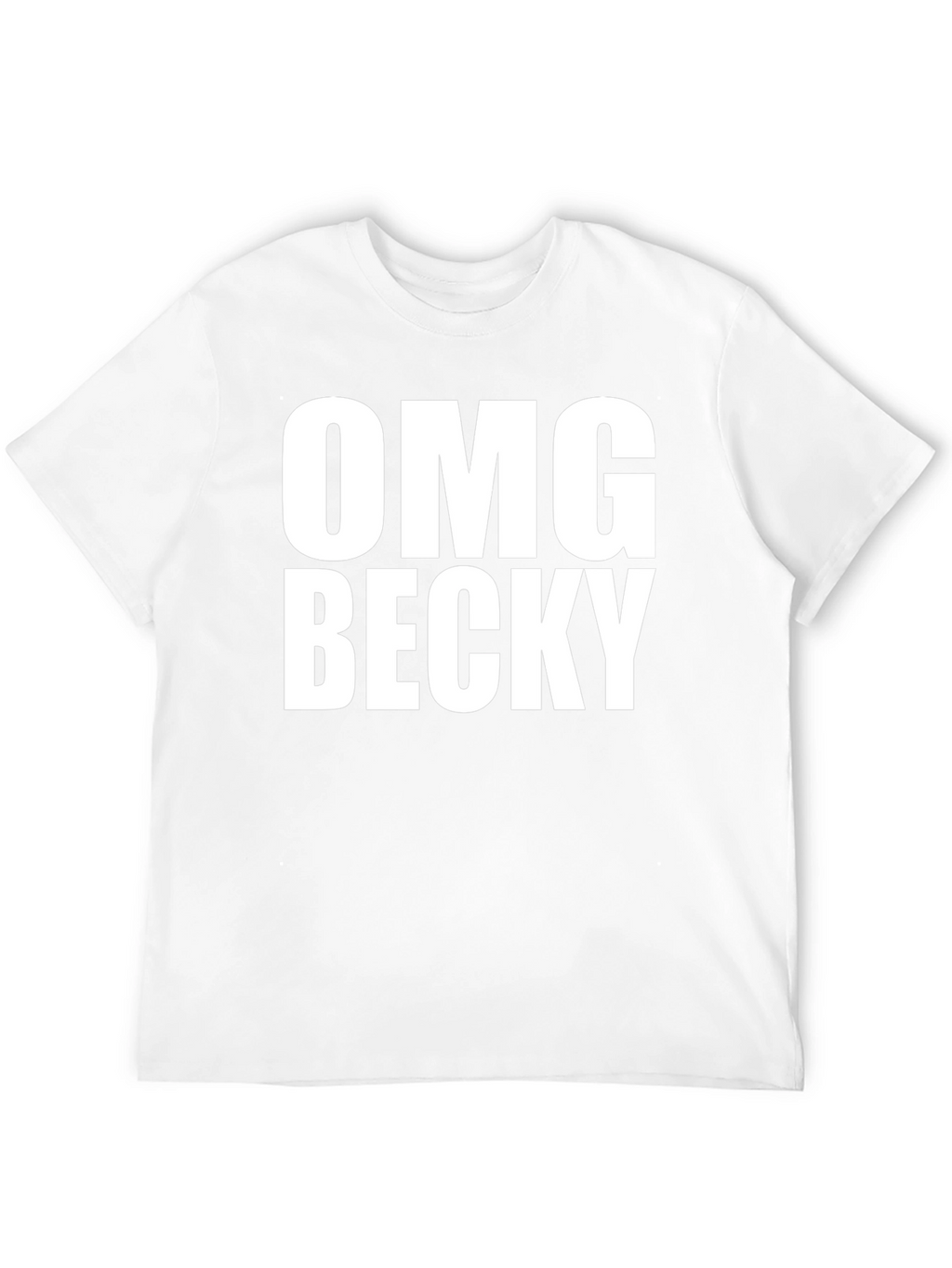 OMG Becky T-Shirt - Classic Crew Neck Tee