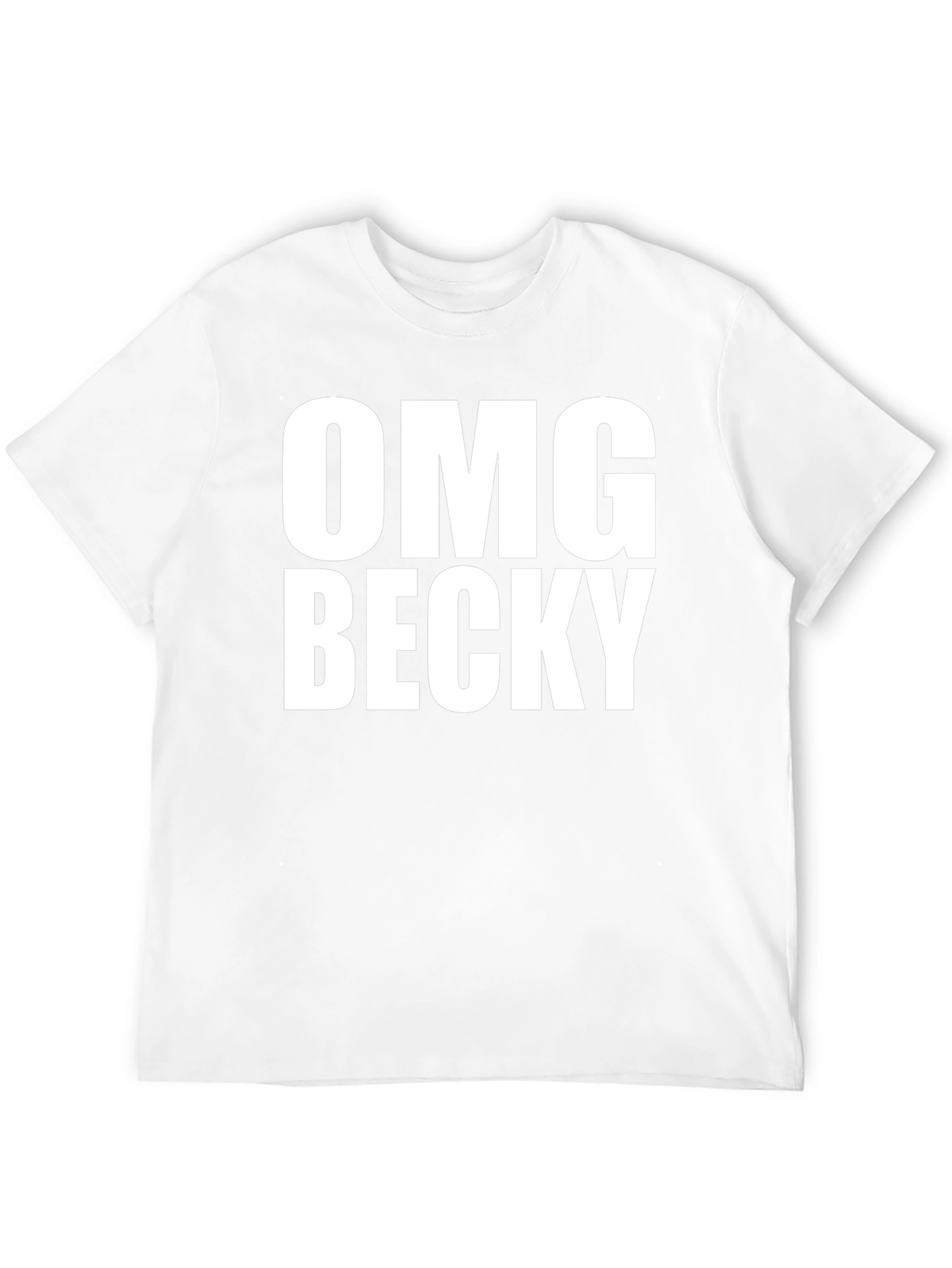 OMG Becky T-Shirt - Classic Crew Neck Tee