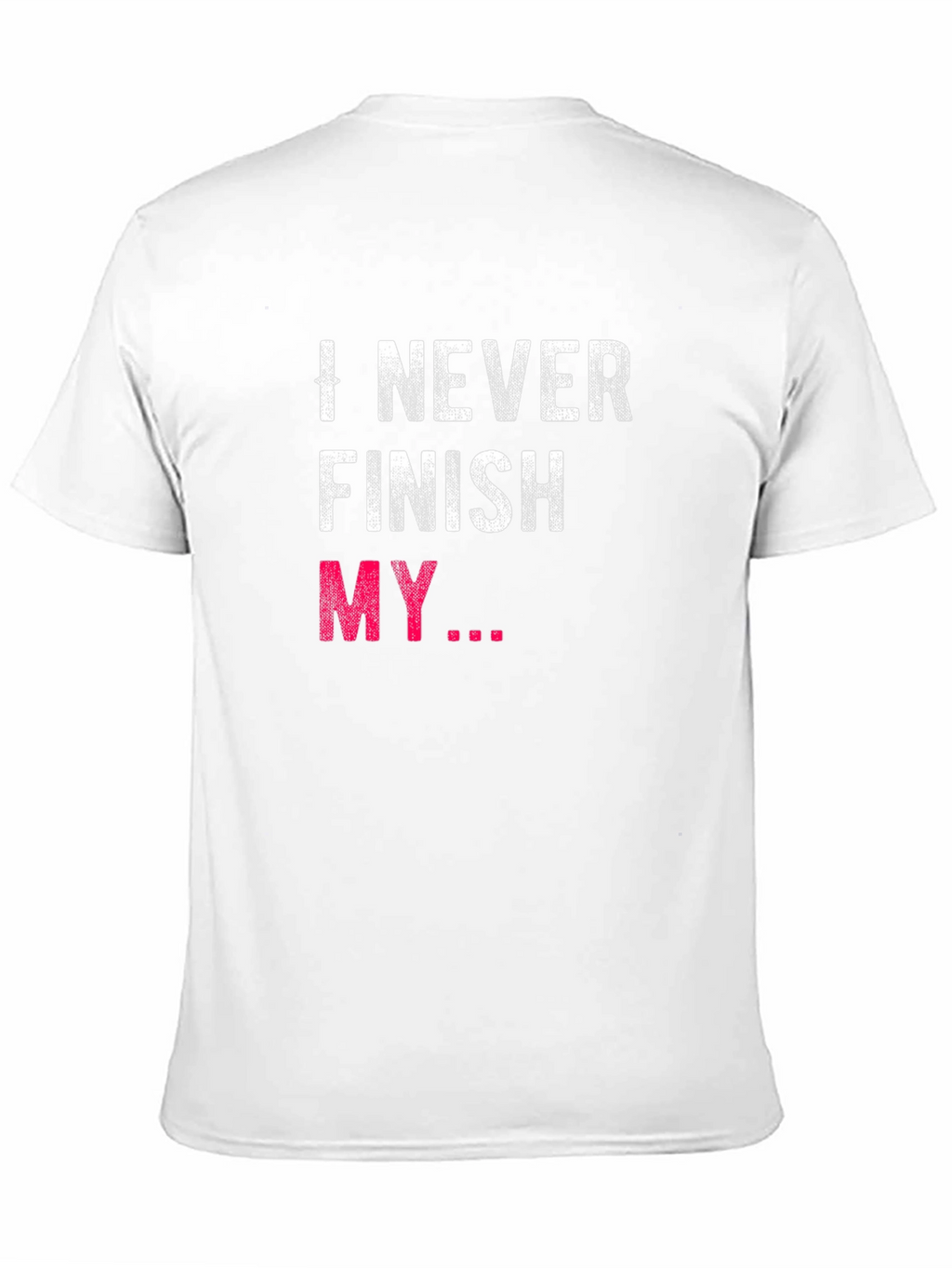 I Never Finish My... Graphic Tee