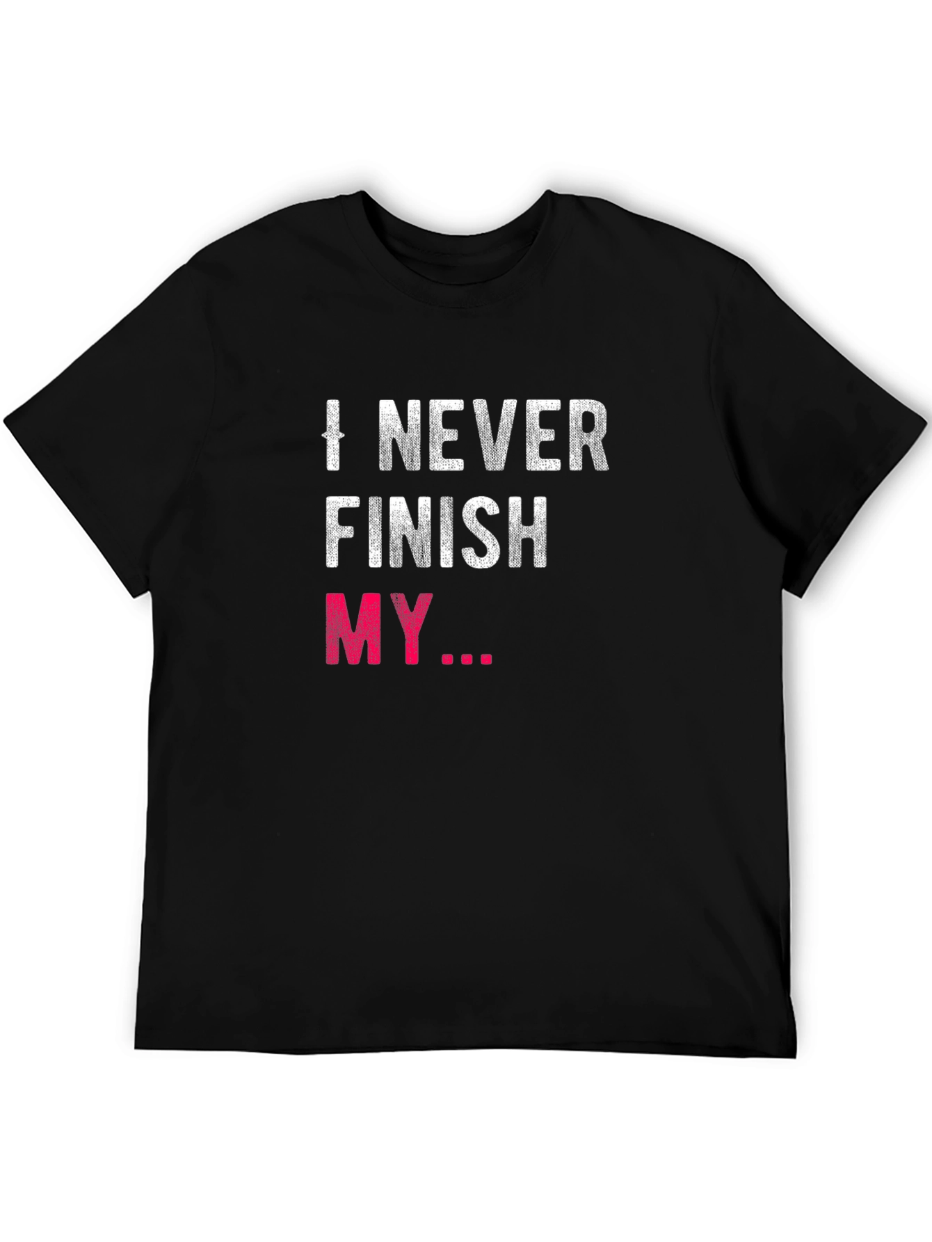 I Never Finish My... Graphic Tee