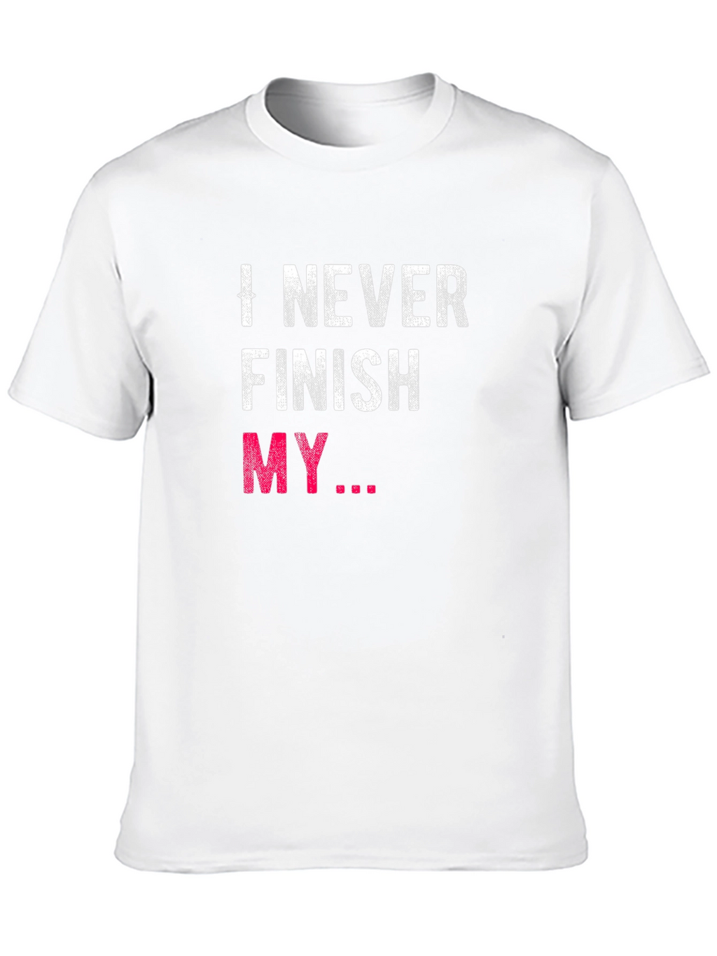 I Never Finish My... Graphic Tee