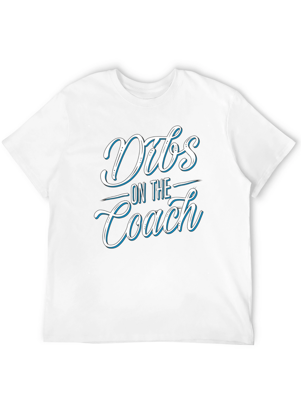 Dibs On The Coach T-Shirt - Novelty Apparel