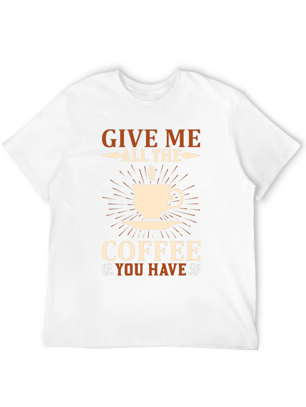 Give Me All The Coffee T-Shirt