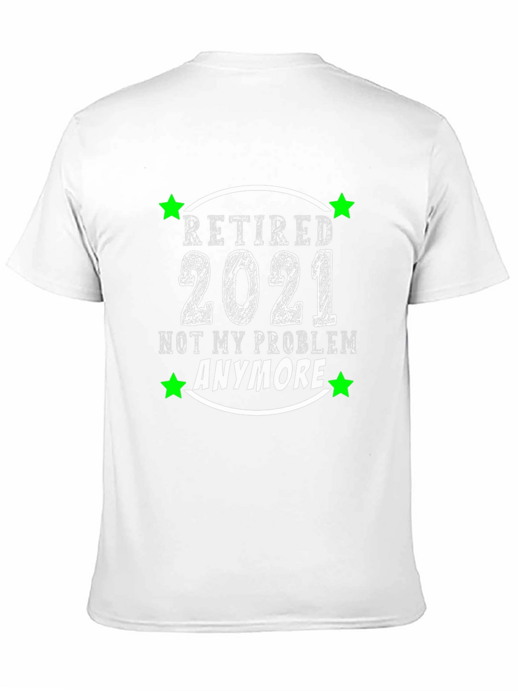 Retired 2021 T-Shirt - Not My Problem Anymore!